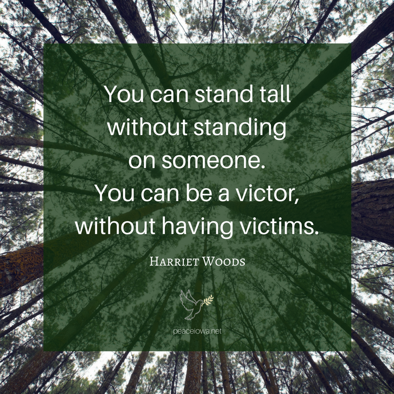You can stand tall without standing on someone. You can be a victor, without having victims. (Harriet Woods)